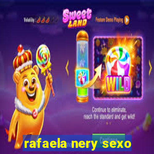 rafaela nery sexo